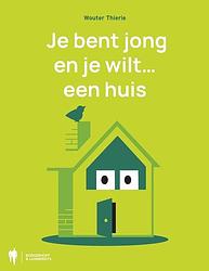 Foto van Je bent jong en je wilt een huis - wouter thierie - paperback (9789072201706)