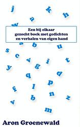 Foto van Een bij elkaar gezocht boek met gedichten en verhalen van eigen hand - aron groenewald - ebook (9789402114058)