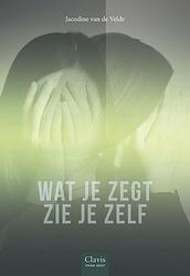 Foto van Wat je zegt zie je zelf - jacodine van de velde - ebook (9789044847710)