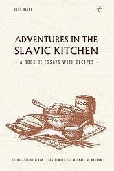 Foto van Adventures in the slavic kitchen: a book of essays with recipes - igor klekh - paperback (9781784379964)