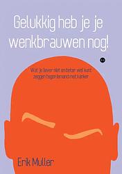 Foto van Gelukkig heb je je wenkbrauwen nog! - erik muller - paperback (9789464506884)