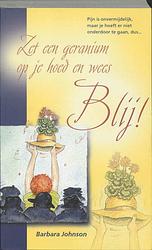 Foto van Zet een geranium op je hoed en wees blij! - b. johnson - paperback (9789060676295)