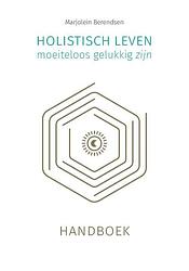 Foto van Holistisch leven, moeiteloos gelukkig zijn - marjolein berendsen - hardcover (9789493230354)