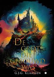 Foto van De grot die gebouwd was - g.j.g. klaassen - paperback (9789464687620)