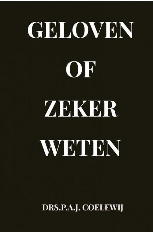 Foto van Geloven of zeker weten - drs.p.a.j. coelewij - paperback (9789464354089)