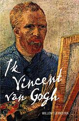 Foto van Ik vincent van gogh - willem tjerkstra - paperback (9789464625097)