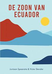 Foto van De zoon van ecuador - jurriaan spaanstra victor stenzler - paperback (9789464652055)