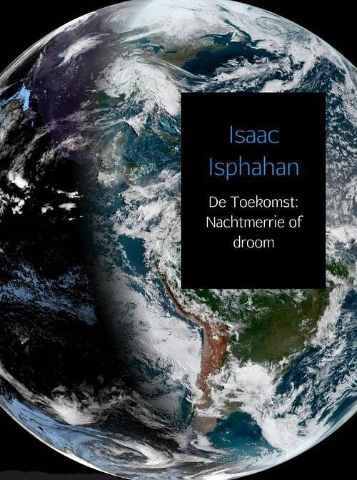 Foto van De toekomst: nachtmerrie of droom - isaac isphahan - paperback (9789402180244)