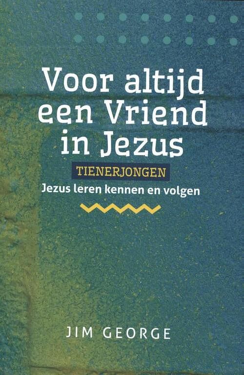 Foto van Voor altijd een vriend in jezus - tienerjongen - jim george - paperback (9789492234872)