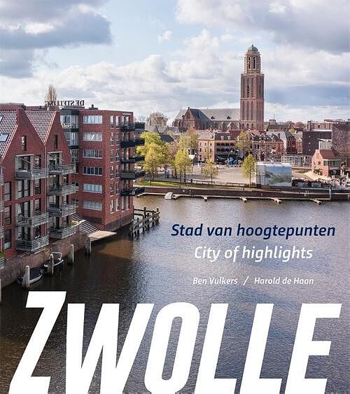 Foto van Zwolle, stad van hoogtepunten/city of highlights - harold de haan - hardcover (9789462623958)