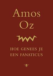 Foto van Hoe genees je een fanaticus - amos oz - ebook (9789023442974)