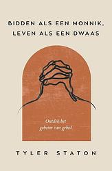 Foto van Bidden als een monnik, leven als een dwaas - tyler staton - ebook