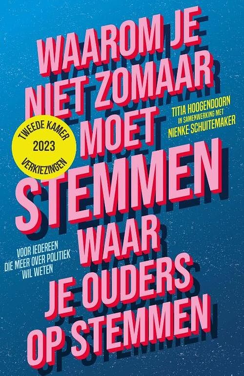 Foto van Waarom je niet zomaar moet stemmen waar je ouders op stemmen - tweede kamerverkiezingen 2023 - nienke schuitemaker, titia hoogendoorn - paperback