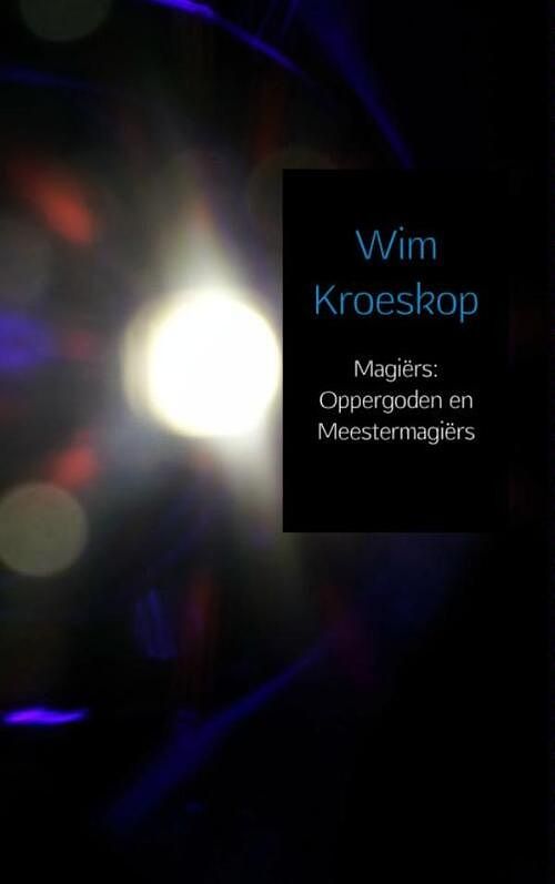 Foto van Magiërs - oppergoden en meestermagiërs - wim kroeskop - paperback (9789402146387)