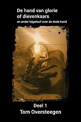 Foto van De hand van glorie of dievenkaars - tom oversteegen - paperback (9789492247810)