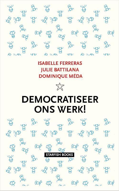 Foto van Democratiseer ons werk! - dominique méda, isabelle ferreras, julie battilana - paperback (9789492734259)