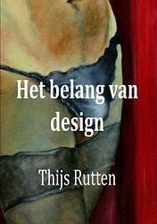 Foto van Het belang van design - thijs rutten - paperback (9789464059670)