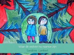 Foto van Waar de wolven nu naartoe zijn - sandrine lambert - paperback (9789402161403)