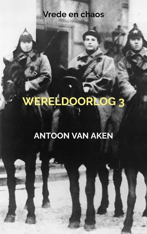 Foto van Wereldoorlog 3 - antoon van aken - paperback (9789464484298)