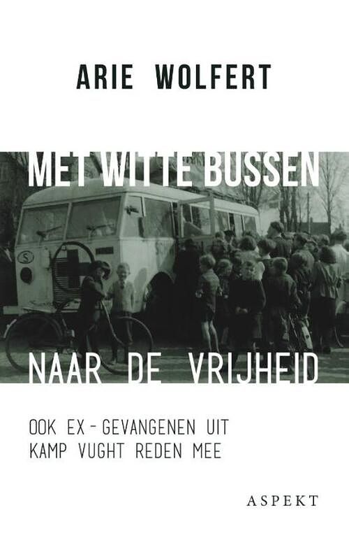 Foto van Met witte bussen naar de vrijheid - arie wolfert - ebook (9789464244175)