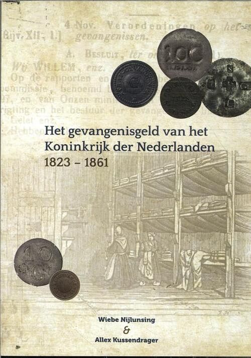 Foto van Het gevangenisgeld van het koninkrijk der nederlanden 1823-1861 - allex kussendrager, wiebe nijlunsing - paperback (9789083087948)