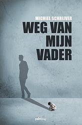 Foto van Weg van mijn vader - michiel schrijver - ebook (9789493245549)