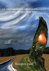 Foto van De gruwelijke en giftige sprookjes van abuelo pabuel - boogers paul - paperback (9789463454247)