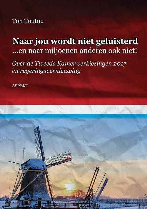 Foto van Naar jou wordt niet geluisterd... en naar miljoenen anderen ook niet! - ton toutnu - paperback (9789463383158)