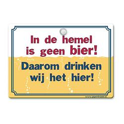 Foto van Benza metal slogan, spreukenbord, tekst bord - in de hemel is geen bier! daarom drinken we het hier!