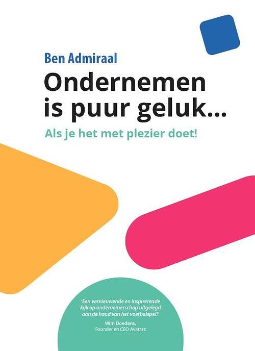 Foto van Ondernemen is puur geluk - ben admiraal - hardcover (9789493277342)