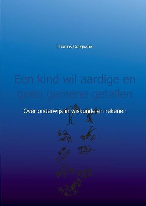 Foto van Een kind wil aardige en geen gemene getallen - thomas colignatus - paperback (9789461932525)