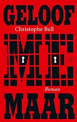 Foto van Geloof me maar - christophe bell - paperback (9789029547970)