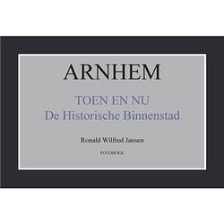 Foto van Arnhem toen en nu de historische binnenstad