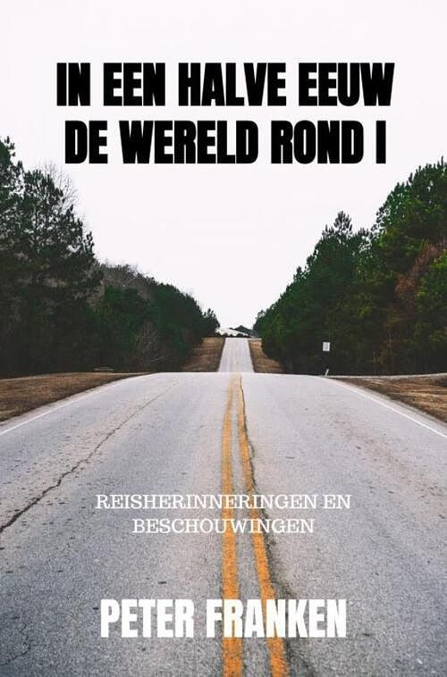 Foto van In een halve eeuw de wereld rond i - peter franken - paperback (9789464055177)