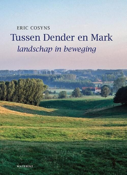 Foto van Tussen dender en mark - eric cosyns, marleen de ceukelaire, wouter faveyts - hardcover (9789080836570)