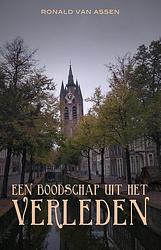 Foto van Een boodschap uit het verleden - ronald van assen - ebook (9789493233805)