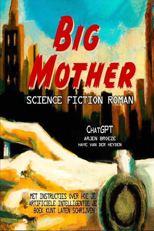 Foto van Big mother - arjen broeze, chatgpt, haye van der heyden - paperback (9789083310299)