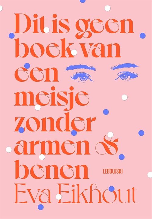 Foto van Dit is geen boek van een meisje zonder armen en benen - eva eikhout - ebook