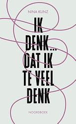 Foto van Ik denk ...dat ik te veel denk - nina kunz - paperback (9789056159429)