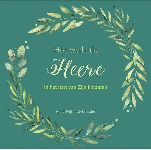 Foto van Hoe de heere werkt in het hart van zijn kinderen - aleid nijhoff- schreuder - hardcover (9789087183615)