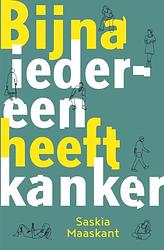 Foto van Bijna iedereen heeft kanker - saskia maaskant - paperback (9789002277412)