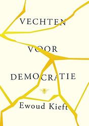 Foto van Vechten voor democratie - ewoud kieft - hardcover (9789403199917)