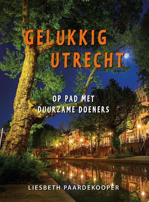 Foto van Gelukkig utrecht - liesbeth paardekooper - paperback (9789082560169)