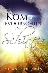 Foto van Kom tevoorschijn en schitter - miranda de bruin - paperback (9789082718003)