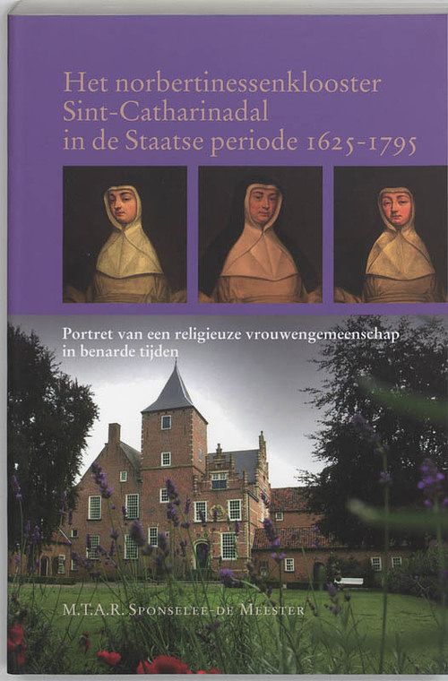 Foto van Het norbertinessenklooster sint-catharinadal in de staatse periode 1625-1795 - m.t.a.r. sponselee-de meester - paperback (9789065507846)