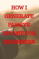 Foto van How i generate passive income for beginners - kaylee timmerman - ebook