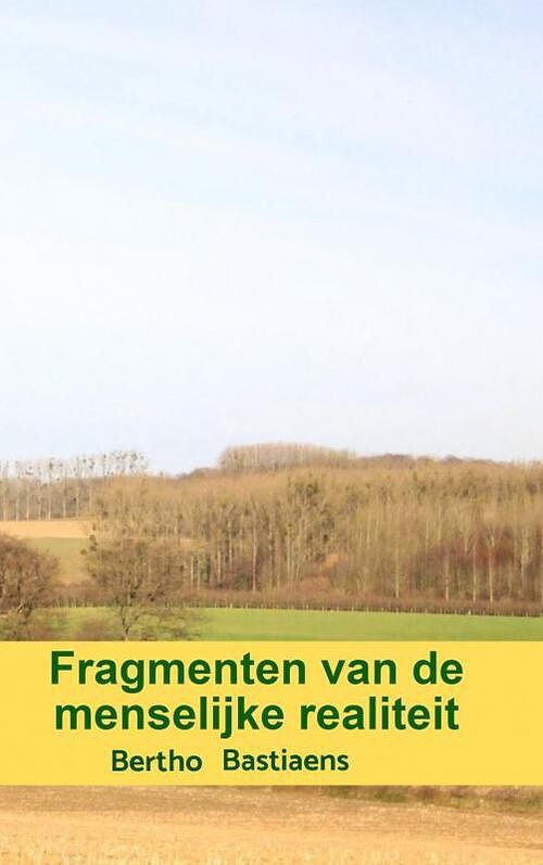 Foto van Fragmenten van de menselijke realiteit - bertho bastiaens - paperback (9789403605500)