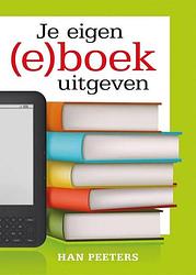 Foto van Je eigen (e)boek uitgeven - han peeters - ebook (9789491361135)