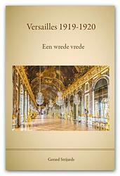 Foto van Versailles 1919 - 1920, een wrede vrede - g.a.m. strijards - paperback (9789462405851)