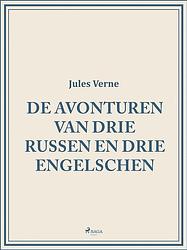 Foto van De avonturen van drie russen en drie engelschen - jules verne - ebook